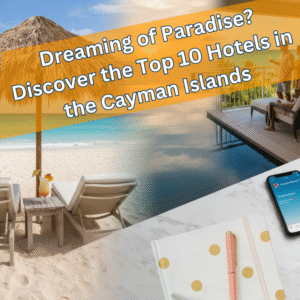 Dreaming of Paradise? Discover the Top 10 Hotels in the Cayman Islands