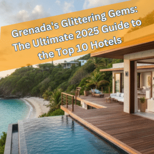 Grenada's Glittering Gems The Ultimate 2025 Guide to the Top 10 Hotels in Grenada!