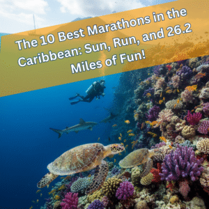 The 10 Best Marathons in the Caribbean: Sun, Run, and 26.2 Miles of Fun!