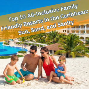 Top 10 All-Inclusive Family Friendly Resorts-2